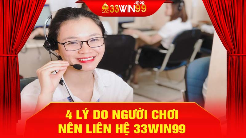 4 Lý do người chơi nên liên hệ 33win99