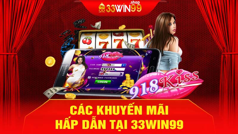 Các khuyến mãi hấp dẫn tại 33win99