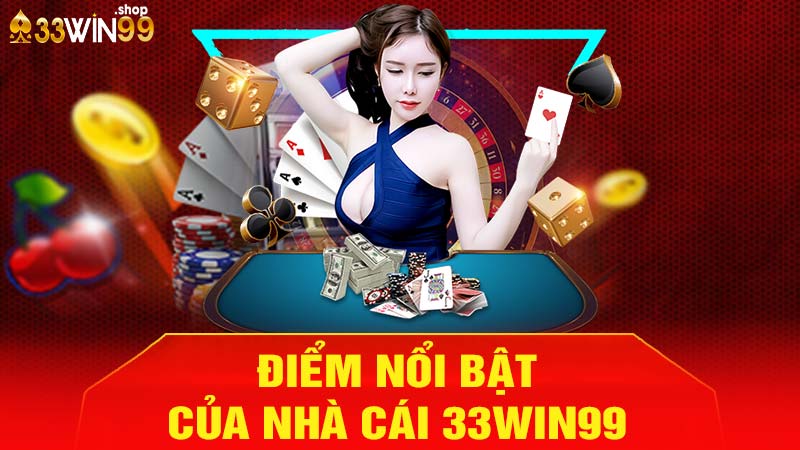 Các điểm nổi bật của nhà cái 33win99