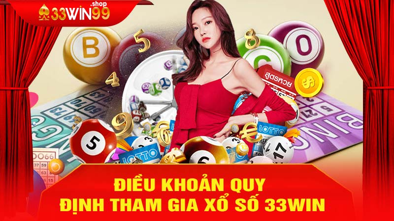 Điều Khoản Quy Định Tham Gia Xổ Số 33win