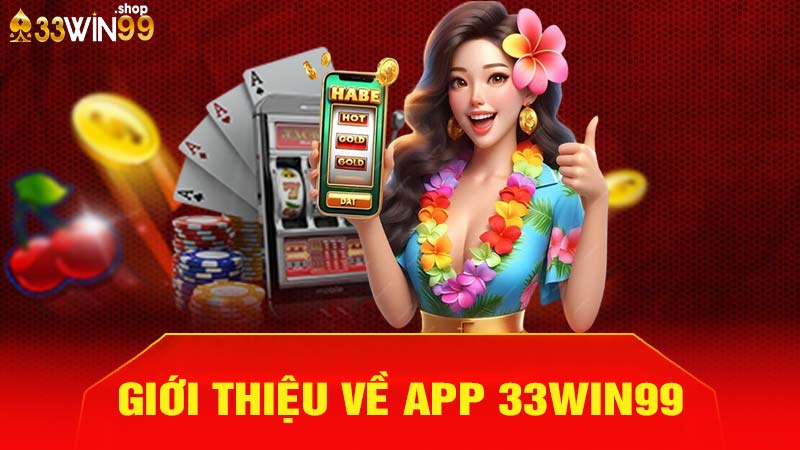 Giới thiệu về app 33win99