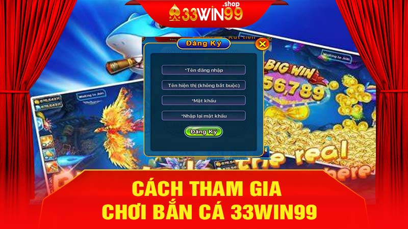 Cách tham gia chơi Bắn Cá 33win99