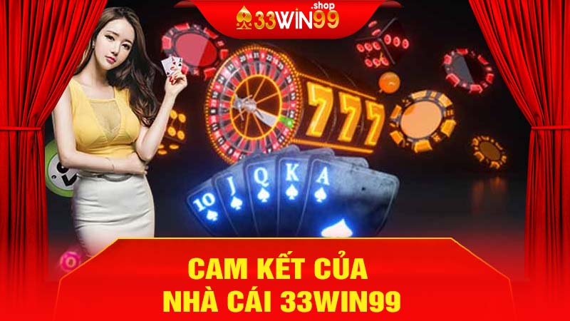 Cam Kết Của Nhà Cái 33win99