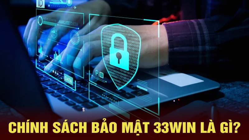 Chính sách bảo mật nhà cái 33win99 là gì?