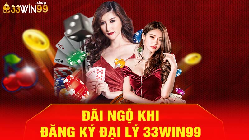 Đãi ngộ khi đăng ký đại lý 33win99