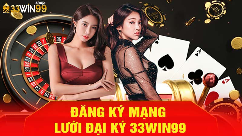 Hướng dẫn đăng ký đại lý 33win99