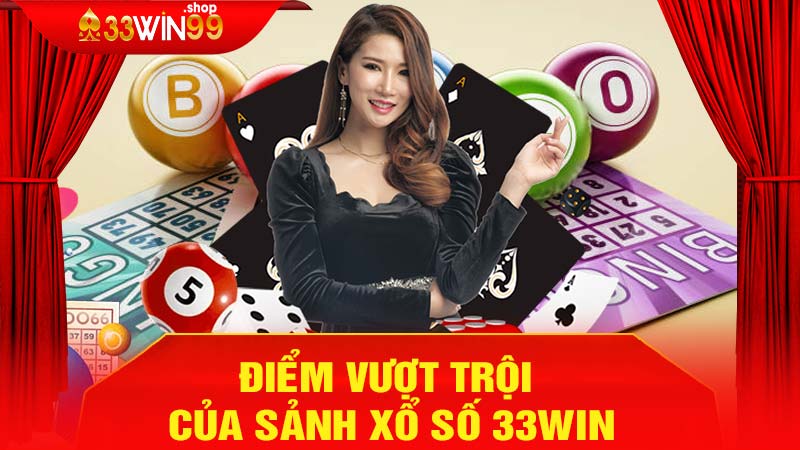 Điểm Vượt Trội Của Sảnh Xổ Số 33win