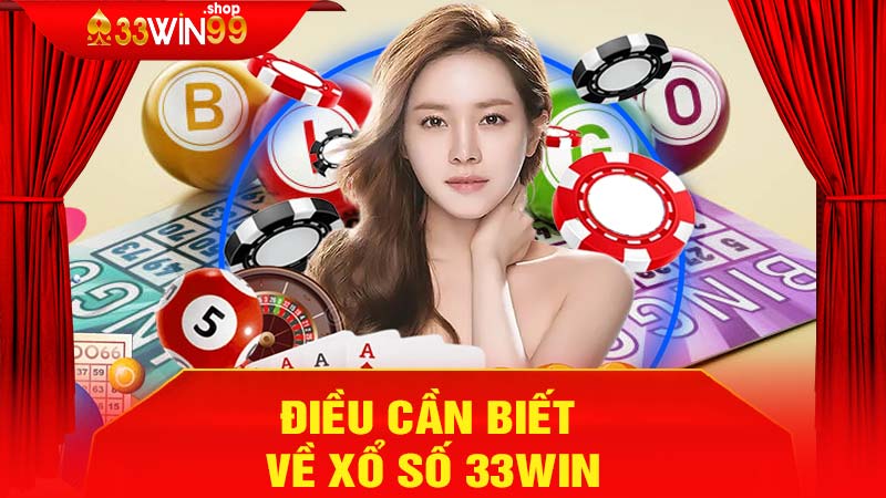 Điều Cần Biết Về Xổ Số 33Win