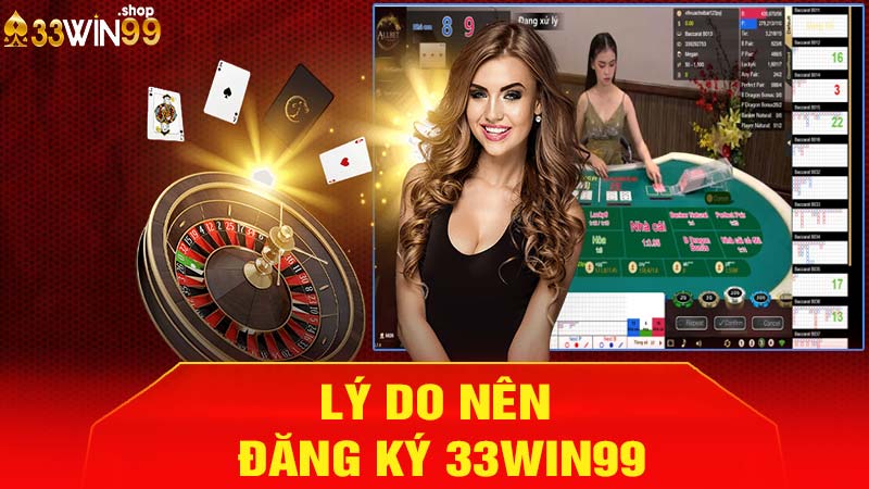 Lý do nên đăng ký 33win99