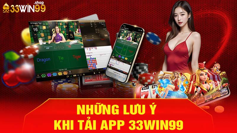 Những lưu ý khi tải app 33win99