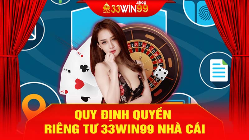 Quy định quyền riêng tư 33win99 nhà cái