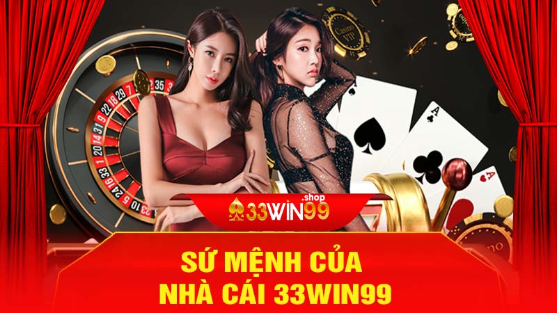 Sứ Mệnh Của Nhà Cái 33win99