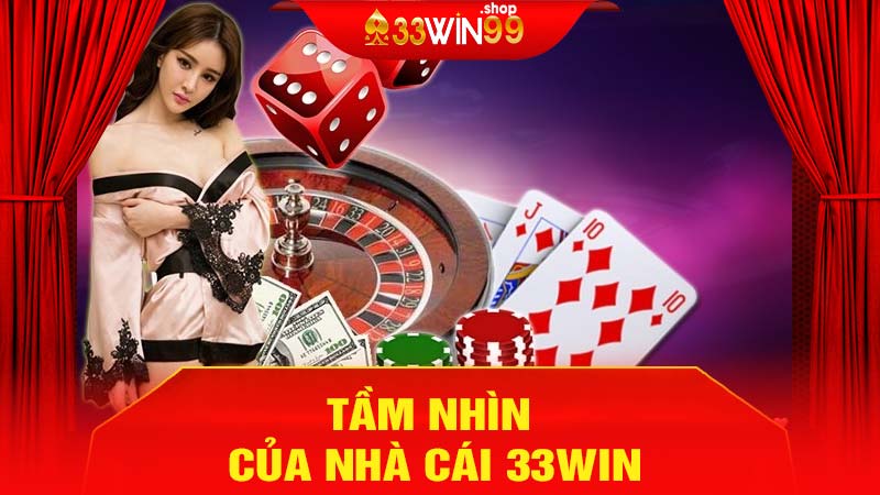 Tầm Nhìn Của Nhà Cái 33win