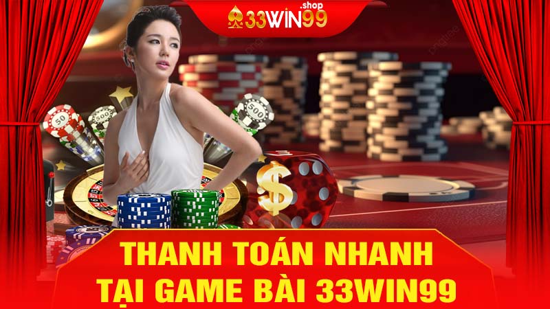 Giao dịch thanh toán nhanh tại game bài 33win99