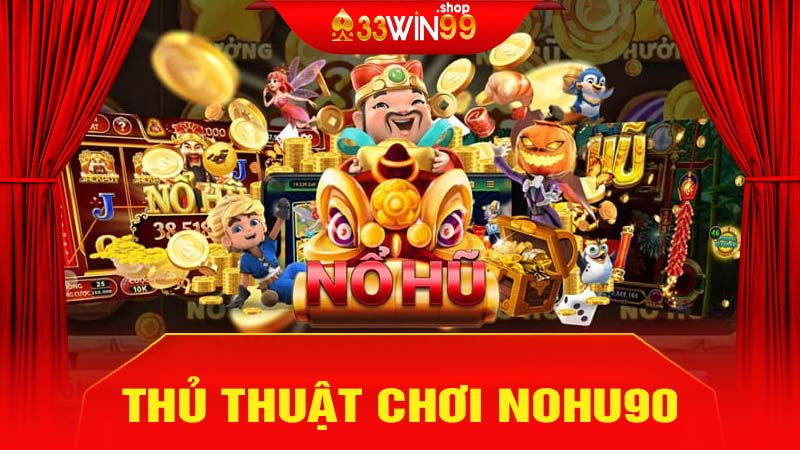 Thủ thuật chiến thắng khi chơi nổ hũ 33win99